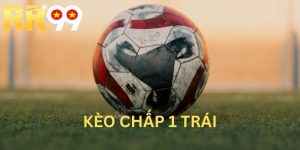 Kèo Chấp 1 Trái Và Những Điều Cần Hiểu Trước Khi Cược